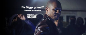 Monday Editorial: Is Giggs grime? by LadyRox